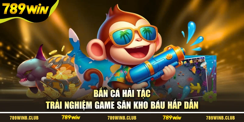 Bắn Cá Hải Tặc - Trải Nghiệm Game Săn Kho Báu Hấp Dẫn