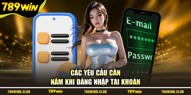 Các yêu cầu cần nắm khi đăng nhập tài khoản
