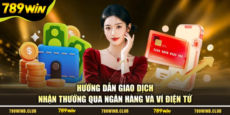 Hướng dẫn giao dịch nhận thưởng qua ngân hàng và ví điện tử
