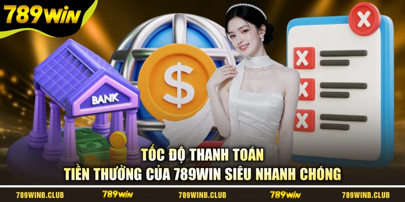 Tốc độ thanh toán tiền thưởng của 789WIN siêu nhanh chóng