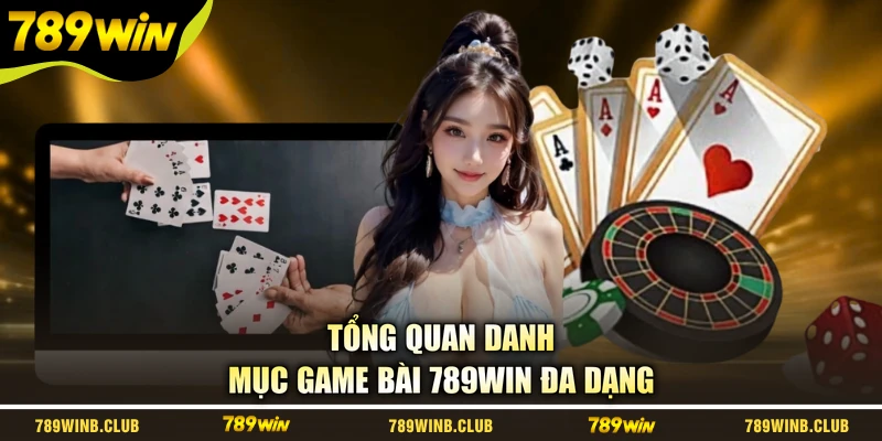 Tổng quan danh mục game bài 789WIN đa dạng