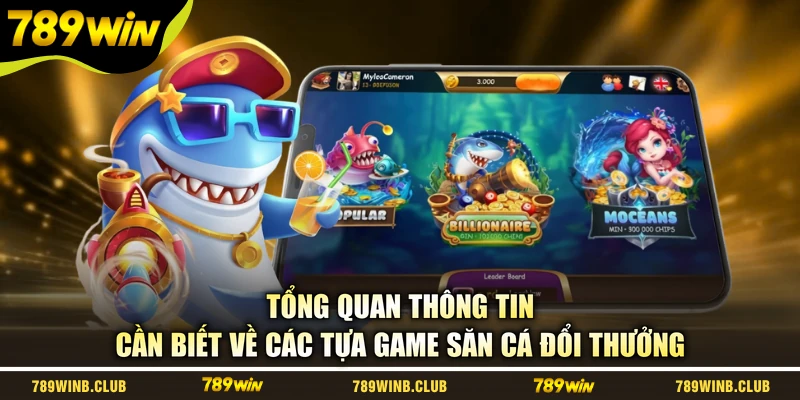 Tổng quan thông tin cần biết về các tựa game săn cá đổi thưởng