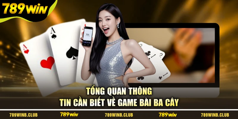 Tổng quan thông tin cần biết về game bài Ba Cây