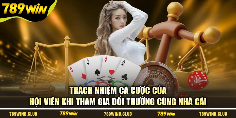 Trách nhiệm cá cược của hội viên khi tham gia đổi thưởng cùng nhà cái